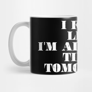 I feel like i'm already tired tomorrow Mug